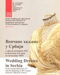 Wedding Dresses in Serbia in the Second Half of the 19th and the Beginning of 20th Century : from the Collection of MAA